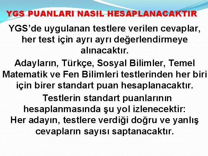 YGS PUANLARI NASIL HESAPLANACAKTIR YGS’de uygulanan testlere verilen cevaplar, her test için ayrı değerlendirmeye