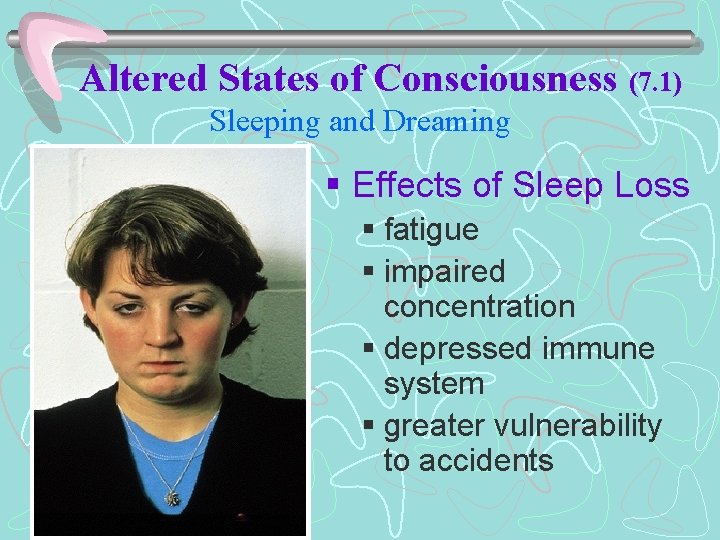 Altered States of Consciousness (7. 1) Sleeping and Dreaming § Effects of Sleep Loss