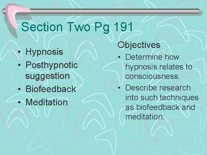 Section Two Pg 191 • Hypnosis • Posthypnotic suggestion • Biofeedback • Meditation Objectives
