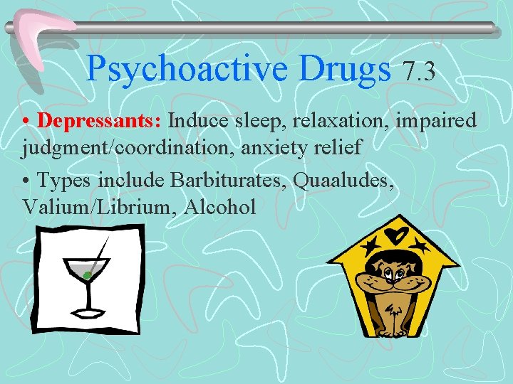 Psychoactive Drugs 7. 3 • Depressants: Induce sleep, relaxation, impaired judgment/coordination, anxiety relief •