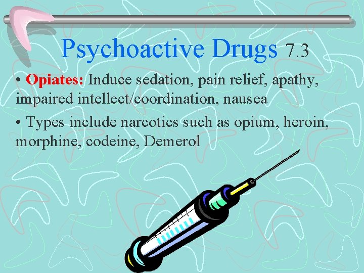 Psychoactive Drugs 7. 3 • Opiates: Induce sedation, pain relief, apathy, impaired intellect/coordination, nausea