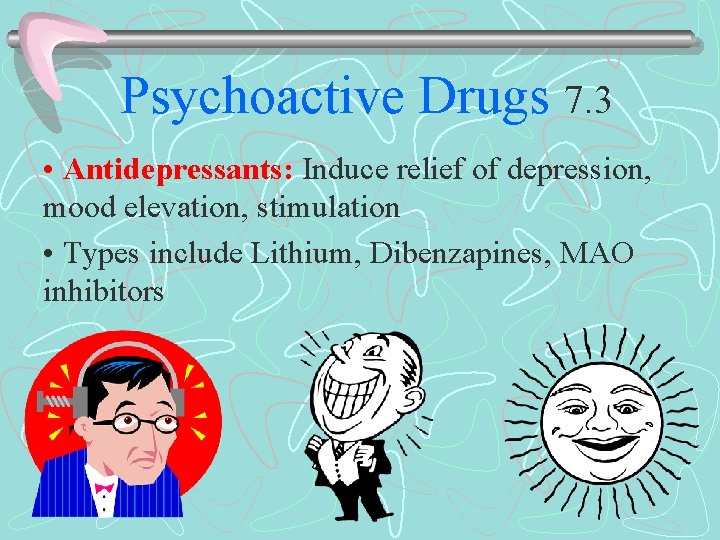 Psychoactive Drugs 7. 3 • Antidepressants: Induce relief of depression, mood elevation, stimulation •