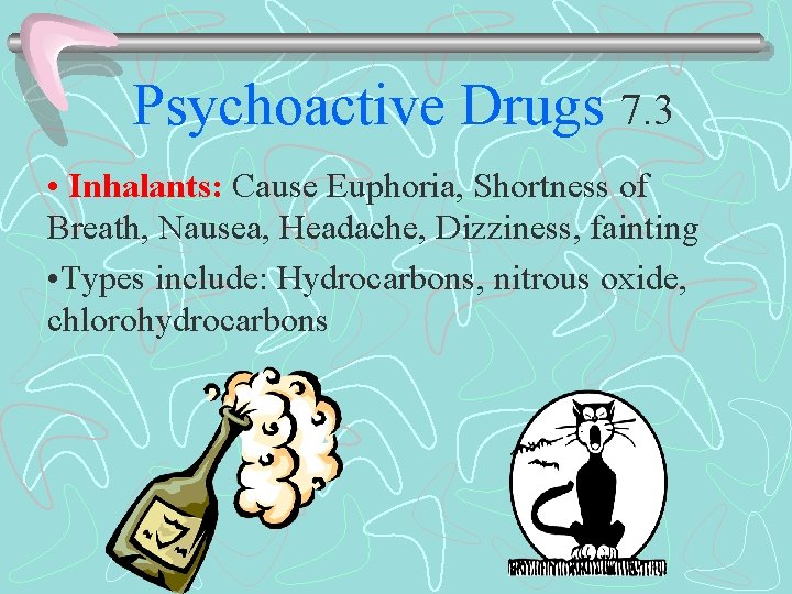 Psychoactive Drugs 7. 3 • Inhalants: Cause Euphoria, Shortness of Breath, Nausea, Headache, Dizziness,