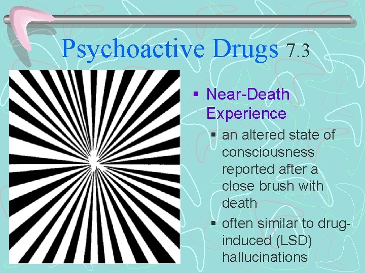 Psychoactive Drugs 7. 3 § Near-Death Experience § an altered state of consciousness reported