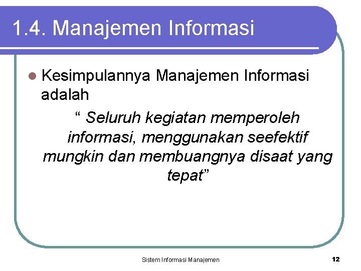 1. 4. Manajemen Informasi l Kesimpulannya Manajemen Informasi adalah “ Seluruh kegiatan memperoleh informasi,