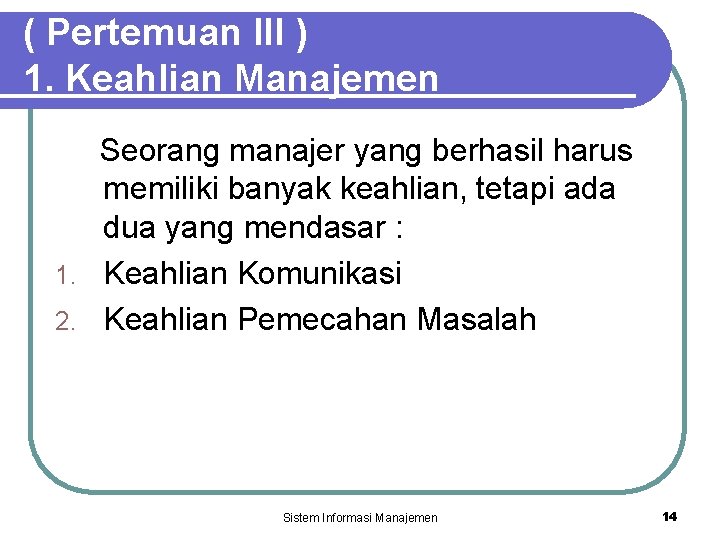 ( Pertemuan III ) 1. Keahlian Manajemen Seorang manajer yang berhasil harus memiliki banyak