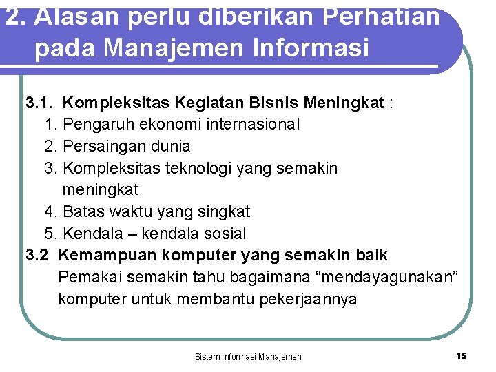 2. Alasan perlu diberikan Perhatian pada Manajemen Informasi 3. 1. Kompleksitas Kegiatan Bisnis Meningkat