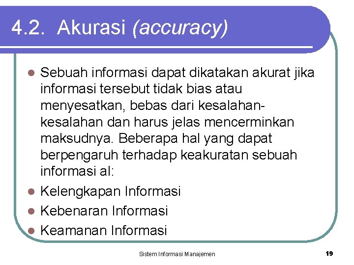 4. 2. Akurasi (accuracy) Sebuah informasi dapat dikatakan akurat jika informasi tersebut tidak bias