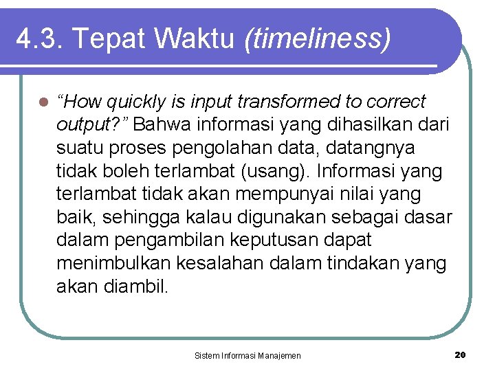 4. 3. Tepat Waktu (timeliness) l “How quickly is input transformed to correct output?