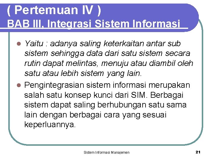 ( Pertemuan IV ) BAB III, Integrasi Sistem Informasi Yaitu : adanya saling keterkaitan