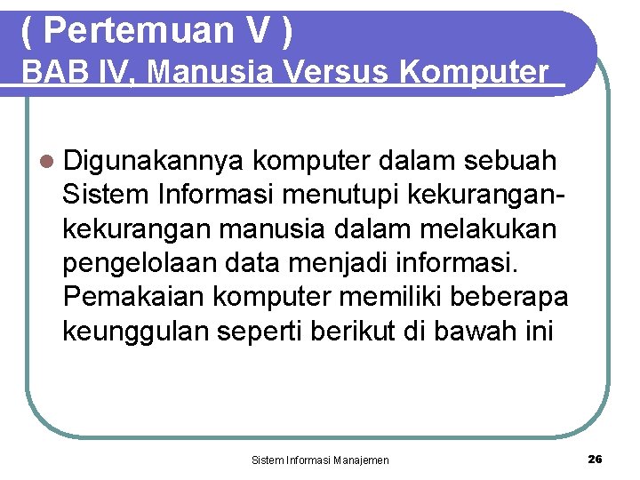 ( Pertemuan V ) BAB IV, Manusia Versus Komputer l Digunakannya komputer dalam sebuah