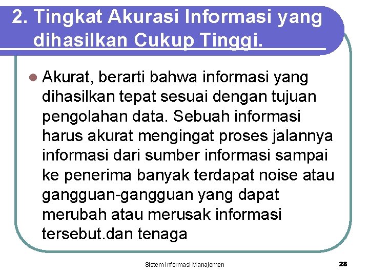 2. Tingkat Akurasi Informasi yang dihasilkan Cukup Tinggi. l Akurat, berarti bahwa informasi yang