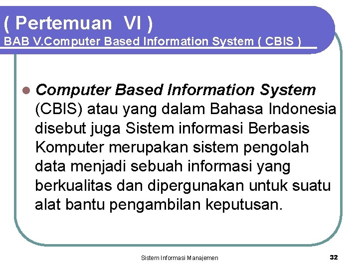 ( Pertemuan VI ) BAB V. Computer Based Information System ( CBIS ) l