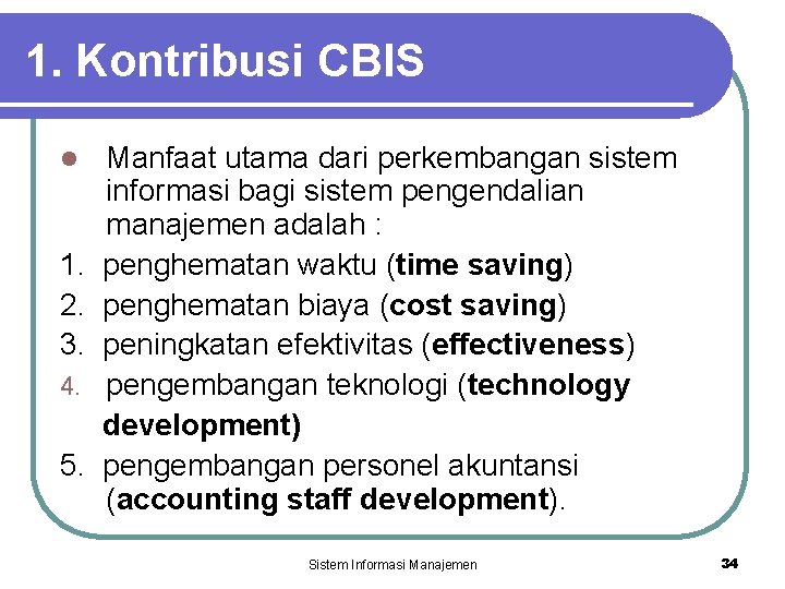1. Kontribusi CBIS l 1. 2. 3. 4. 5. Manfaat utama dari perkembangan sistem