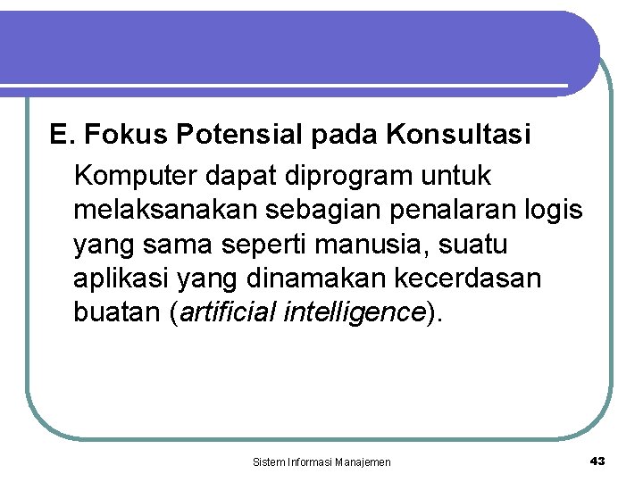 E. Fokus Potensial pada Konsultasi Komputer dapat diprogram untuk melaksanakan sebagian penalaran logis yang