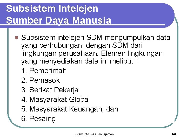 Subsistem Intelejen Sumber Daya Manusia l Subsistem intelejen SDM mengumpulkan data yang berhubungan dengan