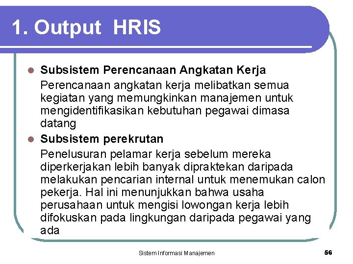 1. Output HRIS Subsistem Perencanaan Angkatan Kerja Perencanaan angkatan kerja melibatkan semua kegiatan yang