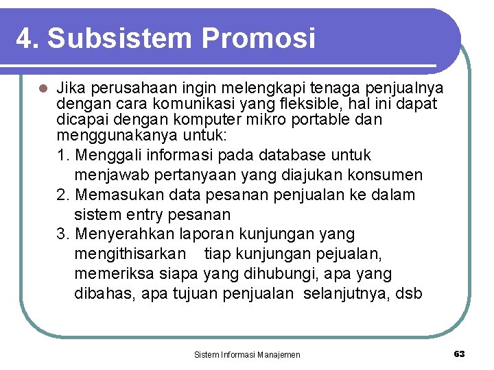 4. Subsistem Promosi l Jika perusahaan ingin melengkapi tenaga penjualnya dengan cara komunikasi yang