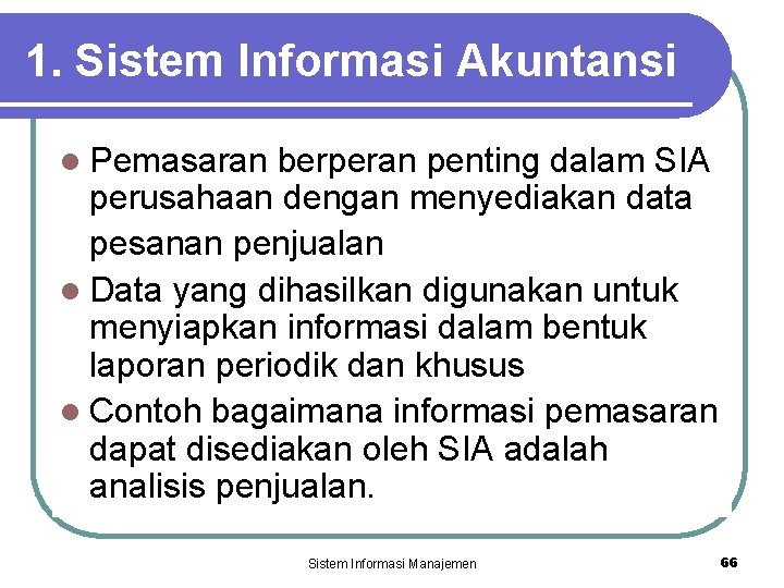 1. Sistem Informasi Akuntansi l Pemasaran berperan penting dalam SIA perusahaan dengan menyediakan data
