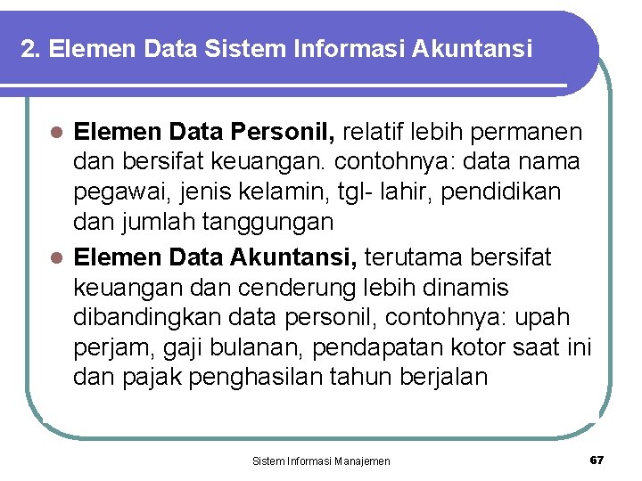 2. Elemen Data Sistem Informasi Akuntansi Elemen Data Personil, relatif lebih permanen dan bersifat
