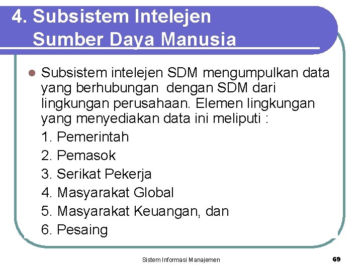 4. Subsistem Intelejen Sumber Daya Manusia l Subsistem intelejen SDM mengumpulkan data yang berhubungan