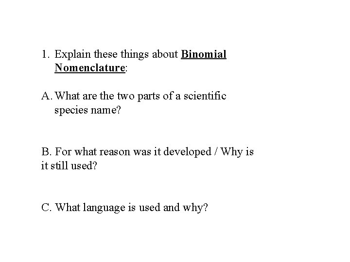 1. Explain these things about Binomial Nomenclature: A. What are the two parts of 1. Explain these things about Binomial Nomenclature: A. What are the two parts of
