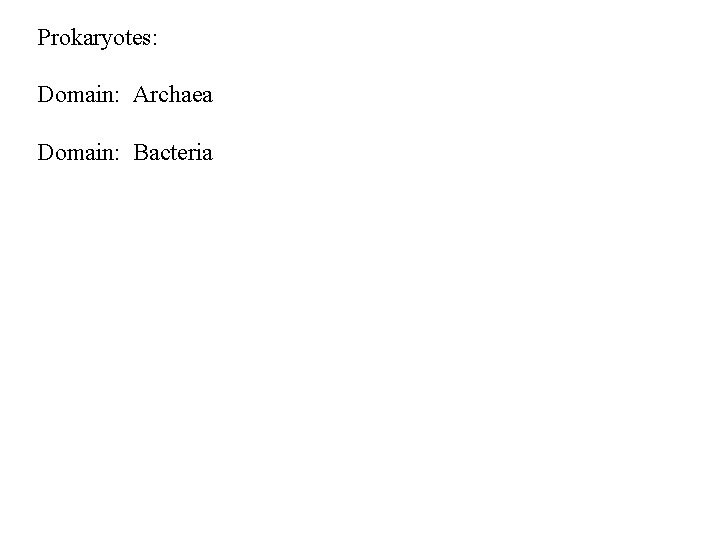 Prokaryotes: Domain: Archaea Domain: Bacteria Prokaryotes: Domain: Archaea Domain: Bacteria