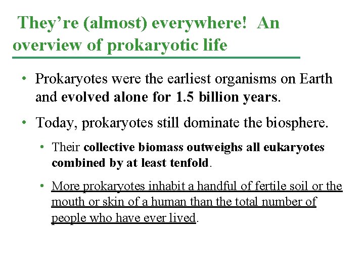 They’re (almost) everywhere! An overview of prokaryotic life • Prokaryotes were the earliest organisms They’re (almost) everywhere! An overview of prokaryotic life • Prokaryotes were the earliest organisms