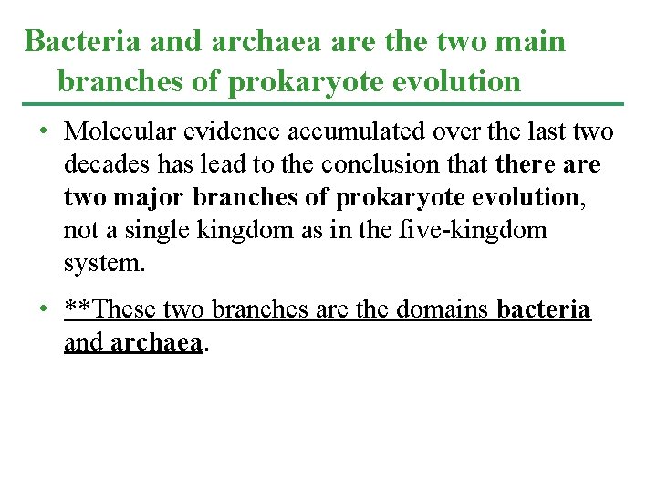 Bacteria and archaea are the two main branches of prokaryote evolution • Molecular evidence Bacteria and archaea are the two main branches of prokaryote evolution • Molecular evidence