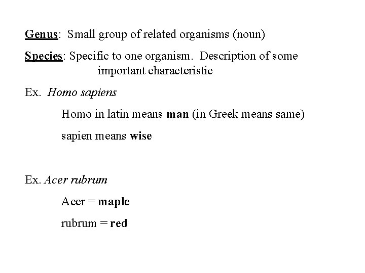 Genus: Small group of related organisms (noun) Species: Specific to one organism. Description of Genus: Small group of related organisms (noun) Species: Specific to one organism. Description of