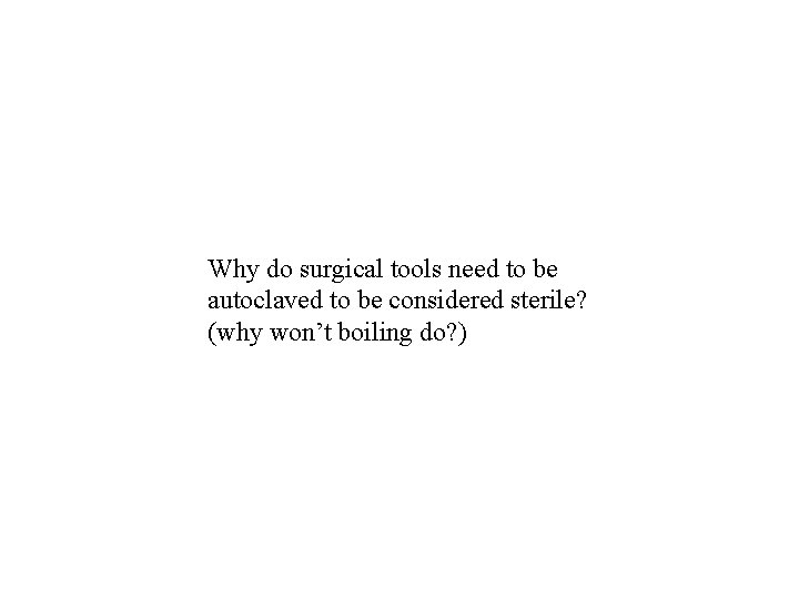 Why do surgical tools need to be autoclaved to be considered sterile? (why won’t Why do surgical tools need to be autoclaved to be considered sterile? (why won’t