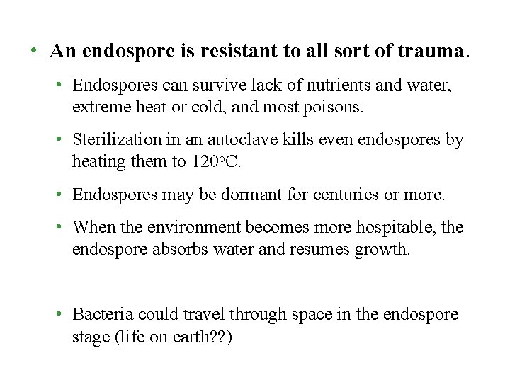 • An endospore is resistant to all sort of trauma. • Endospores can • An endospore is resistant to all sort of trauma. • Endospores can