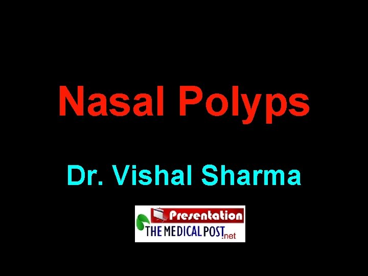 Nasal Polyps Dr. Vishal Sharma 
