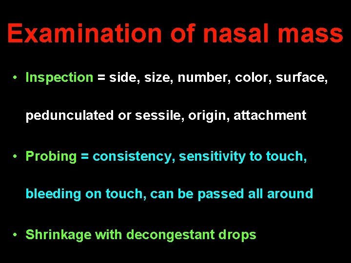 Examination of nasal mass • Inspection = side, size, number, color, surface, pedunculated or