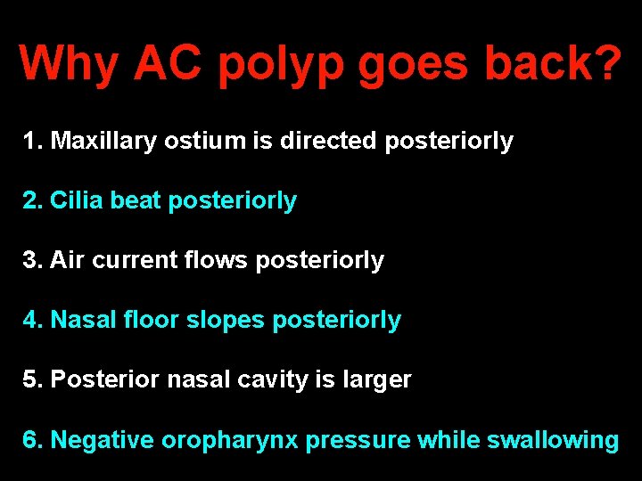 Why AC polyp goes back? 1. Maxillary ostium is directed posteriorly 2. Cilia beat