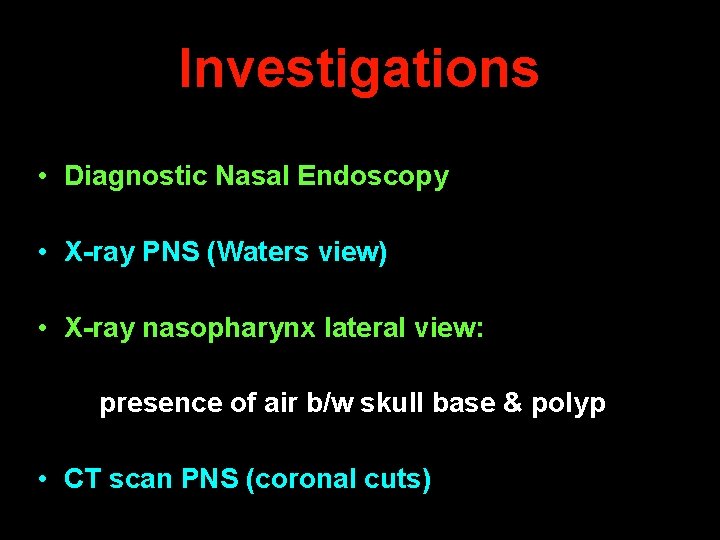 Investigations • Diagnostic Nasal Endoscopy • X-ray PNS (Waters view) • X-ray nasopharynx lateral