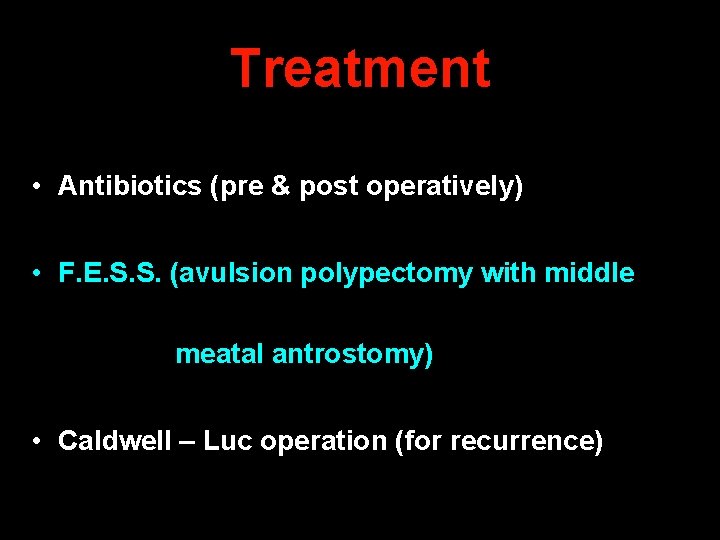 Treatment • Antibiotics (pre & post operatively) • F. E. S. S. (avulsion polypectomy