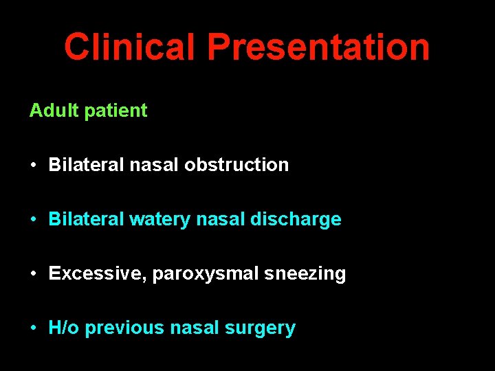 Clinical Presentation Adult patient • Bilateral nasal obstruction • Bilateral watery nasal discharge •
