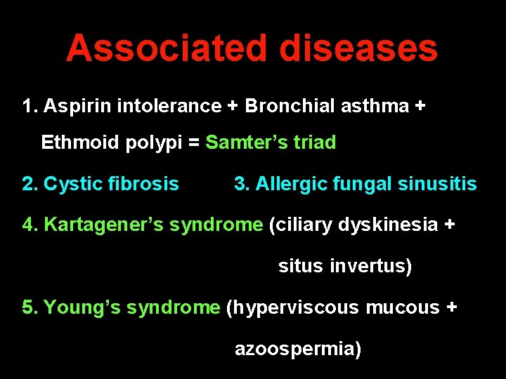 Associated diseases 1. Aspirin intolerance + Bronchial asthma + Ethmoid polypi = Samter’s triad