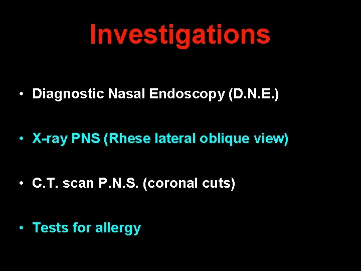 Investigations • Diagnostic Nasal Endoscopy (D. N. E. ) • X-ray PNS (Rhese lateral