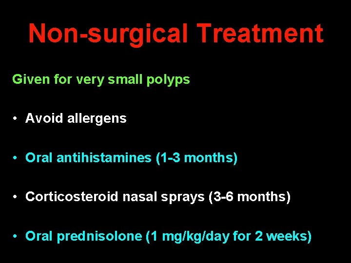 Non-surgical Treatment Given for very small polyps • Avoid allergens • Oral antihistamines (1