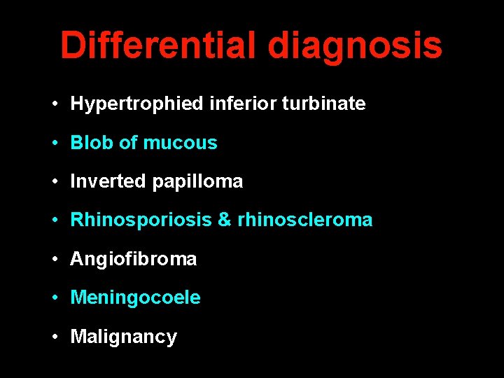 Differential diagnosis • Hypertrophied inferior turbinate • Blob of mucous • Inverted papilloma •