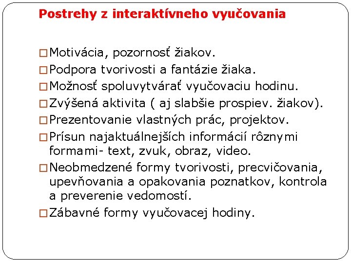 Postrehy z interaktívneho vyučovania � Motivácia, pozornosť žiakov. � Podpora tvorivosti a fantázie žiaka.