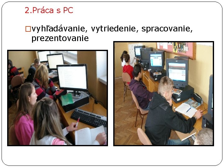 2. Práca s PC �vyhľadávanie, vytriedenie, spracovanie, prezentovanie 