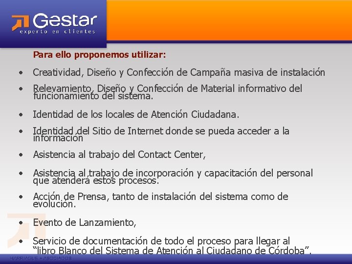 Para ello proponemos utilizar: • Creatividad, Diseño y Confección de Campaña masiva de instalación