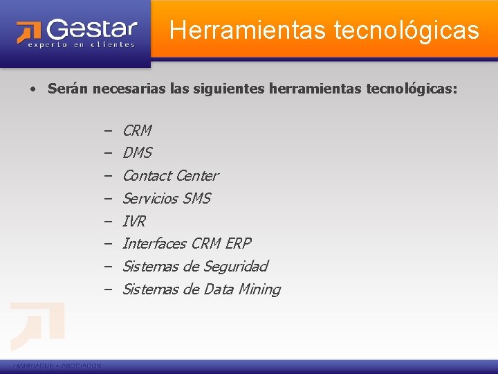 Herramientas tecnológicas • Serán necesarias las siguientes herramientas tecnológicas: – CRM – DMS –