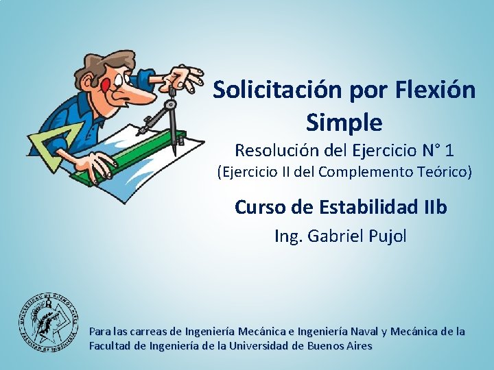 Solicitación por Flexión Simple Resolución del Ejercicio N° 1 (Ejercicio II del Complemento Teórico)