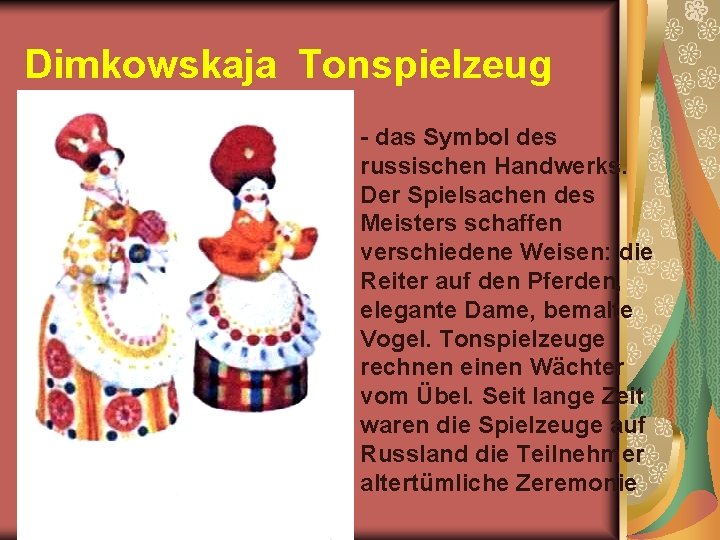 Dimkowskaja Tonspielzeug das Symbol des russischen Handwerks. Der Spielsachen des Meisters schaffen verschiedene Weisen: