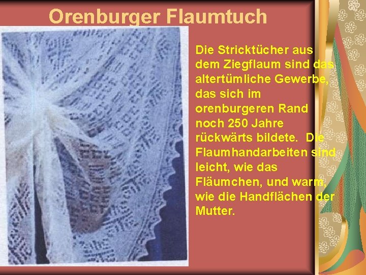 Orenburger Flaumtuch Die Stricktücher aus dem Ziegflaum sind das altertümliche Gewerbe, das sich im