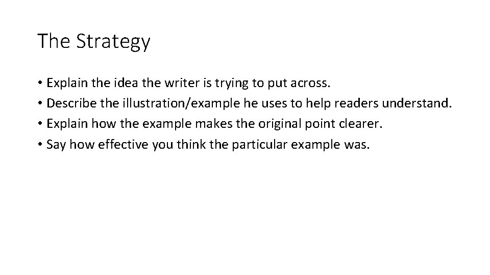 The Strategy • Explain the idea the writer is trying to put across. •